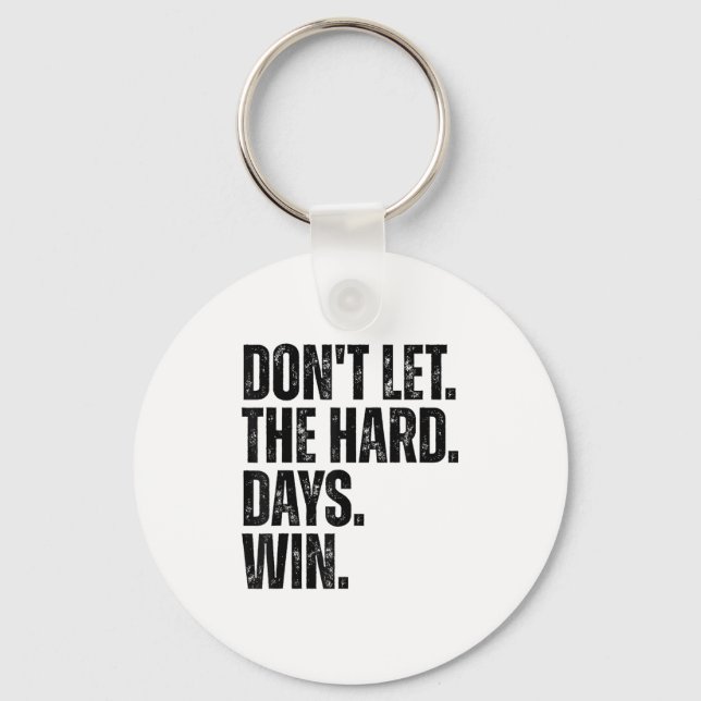 Don't Let The Hard Days Win Motivational Tee  Keychain (Front)