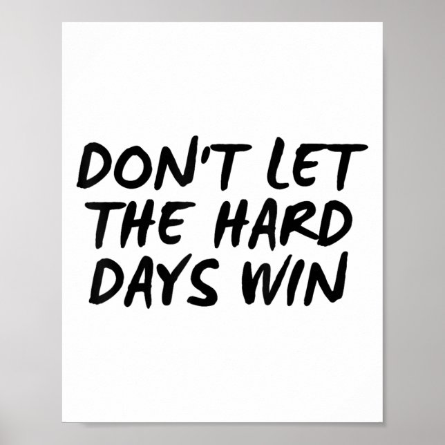 Don't Let The Hard Days Win Motivational Tee  Poster (Front)