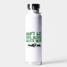 Dont Let The Hard Days Win - motivational