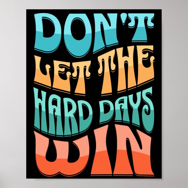 Don't let the hard days win poster (Front)