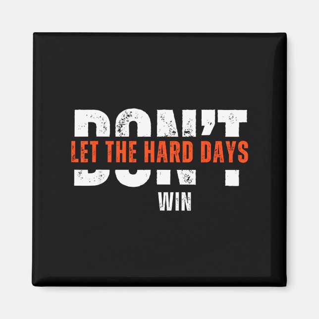 Don't Let The Hard Days Win Quote  Magnet (Front)
