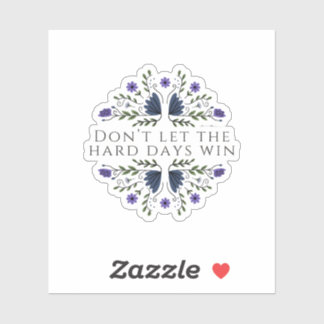 Don't Let the Hard Days Win Sticker