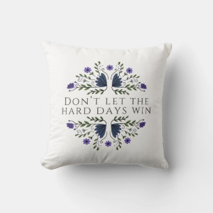 Don't Let the Hard Days Win  Throw Pillow