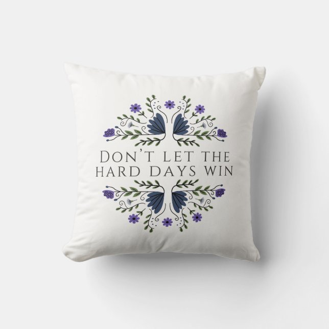 Don't Let the Hard Days Win  Throw Pillow (Front)