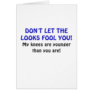 Dont Let the Looks Fool You My Knees are Younger Cards