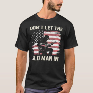 Don'T Let The Old Man In American Flag     T-Shirt