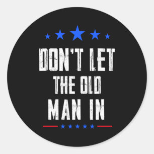 Dont Let The Old Man In  Classic Round Sticker