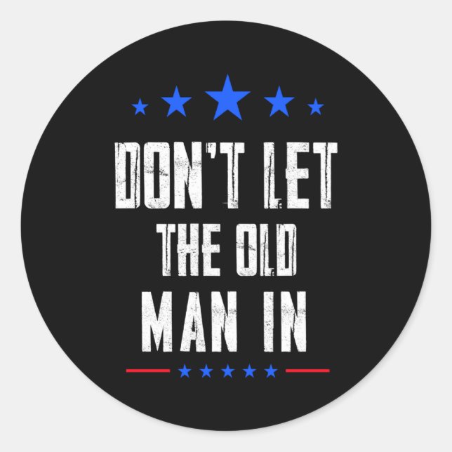 Dont Let The Old Man In  Classic Round Sticker (Front)