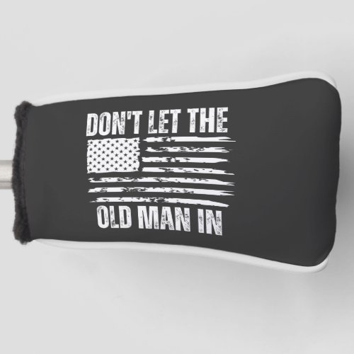 Dont let the old man in Vintage American flag Golf Head Cover
