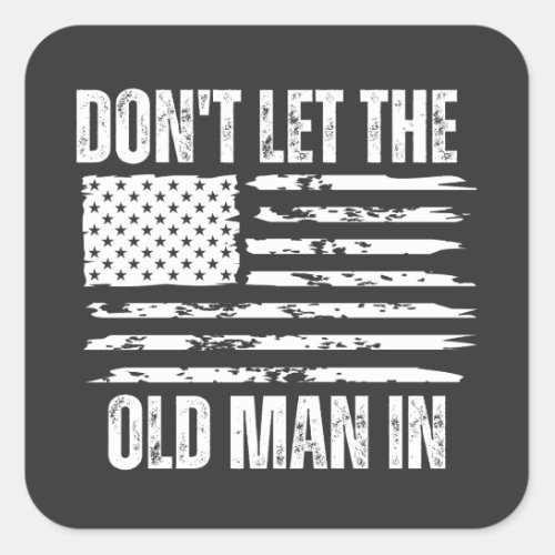 Dont let the old man in Vintage American flag Square Sticker