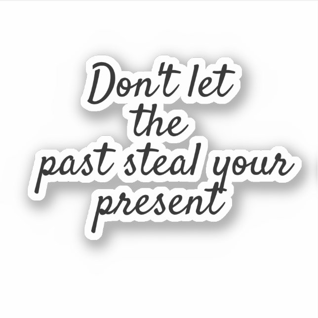 Don't Let the Past Steal, motivational Scrapbook  Sticker (Front)