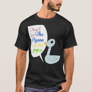 Dont let the pigeon run this app T-Shirt
