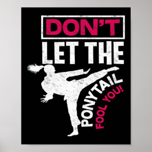 Don't Let The Ponytail Fool You - Cool Fun Karate Poster