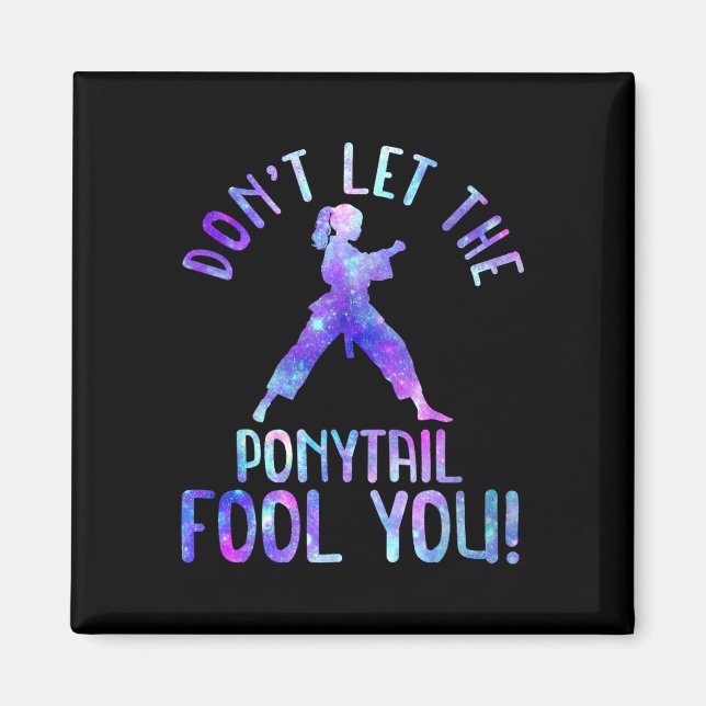 Dont Let The Ponytail Fool You Funny For Karate Gi Magnet (Front)