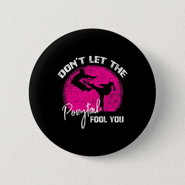 Dont Let The Ponytail Fool You Funny Karate Gift  Button (Front)