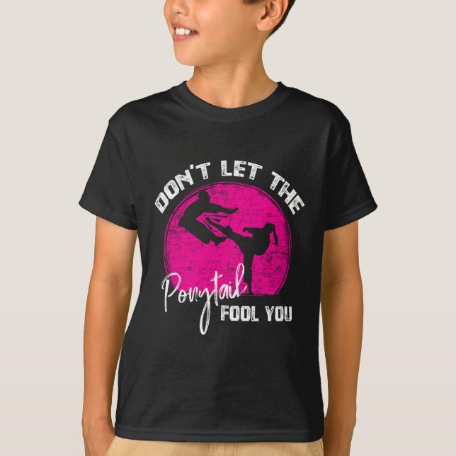 Dont Let The Ponytail Fool You Funny Karate Gift  T-Shirt (Front)