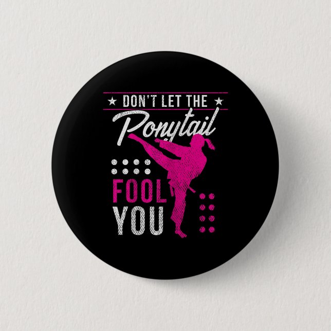 Dont Let The Ponytail Fool You Funny Karate Girl  Button (Front)