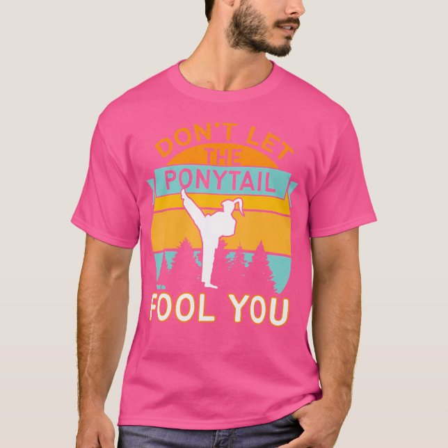 Dont Let The Ponytail Fool You Funny Karate Girl T-Shirt (Front)