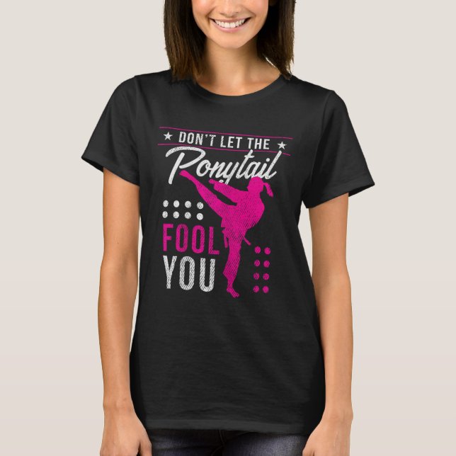 Dont Let The Ponytail Fool You Funny Karate Girl  T-Shirt (Front)