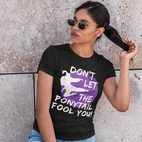 Dont Let The Ponytail Fool You Funny Karate Girl T_Shirt