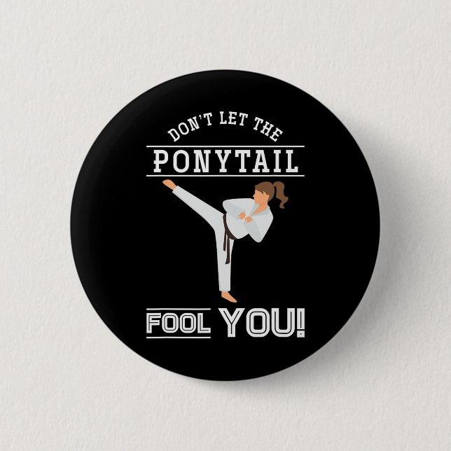 Dont Let The Ponytail Fool You Funny Karateist Gir Button (Front)