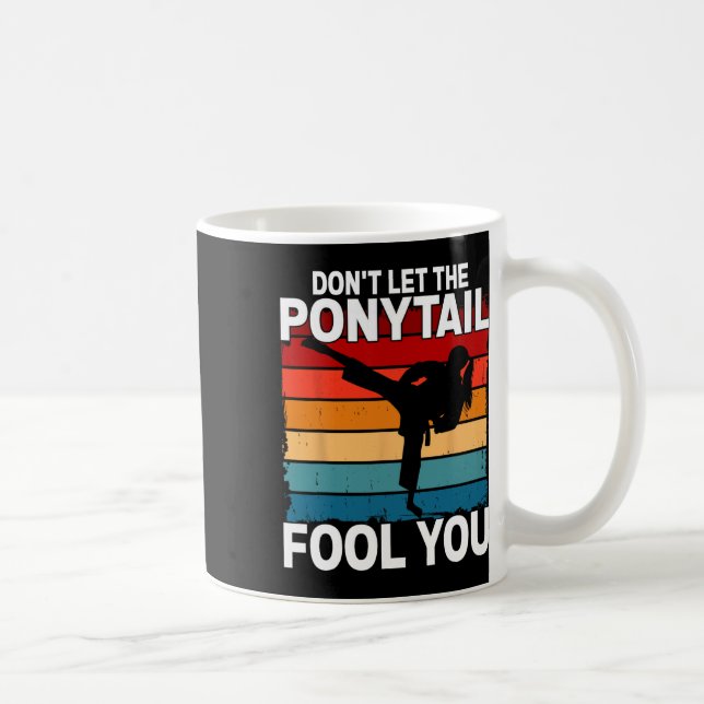 Don't Let The Ponytail Fool You Girl Women Karate  Coffee Mug (Right)