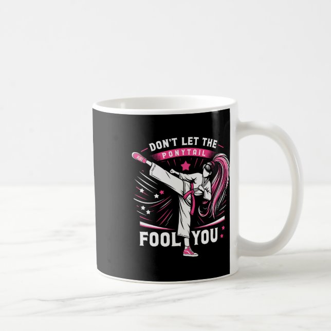 Don't Let The Ponytail Fool You Girl Women Karate  Coffee Mug (Right)
