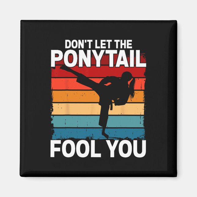 Don't Let The Ponytail Fool You Girl Women Karate  Magnet (Front)