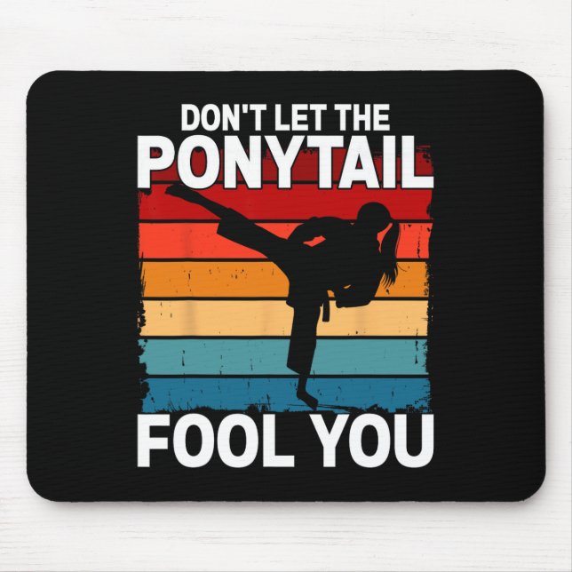 Don't Let The Ponytail Fool You Girl Women Karate  Mouse Pad (Front)
