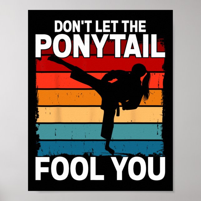 Don't Let The Ponytail Fool You Girl Women Karate  Poster (Front)