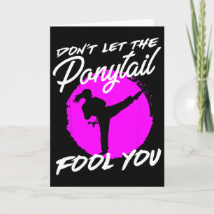 Dont Let The Ponytail Fool You I Funny Karate Card
