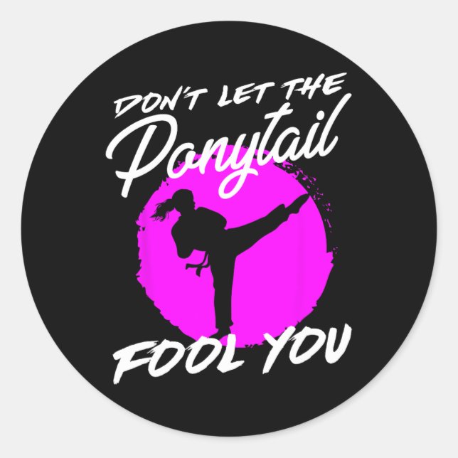 Dont Let The Ponytail Fool You I Funny Karate  Classic Round Sticker (Front)