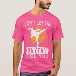 Dont Let The Ponytail Fool You Judo T-Shirt