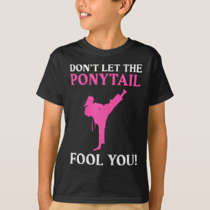 Don't Let The Ponytail Fool You Karate Fighter Mar T-Shirt