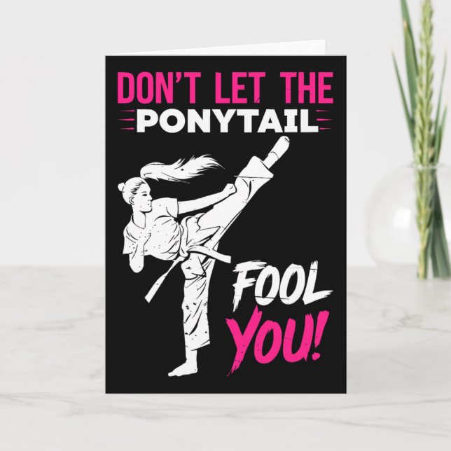 Don't Let The Ponytail Fool You Karate Funny Karat Card (Front)