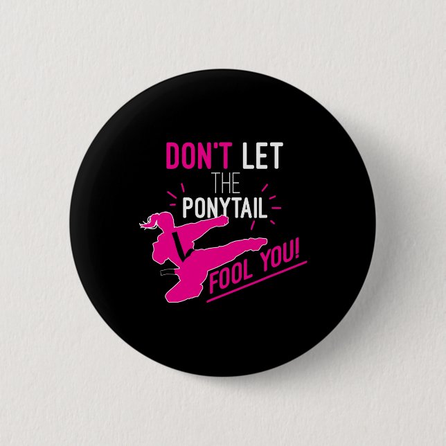 Don't Let The Ponytail Fool You Karate Girl Funny  Button (Front)