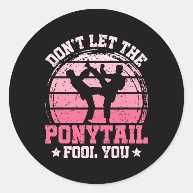 Don't Let The Ponytail Fool You Martial Art Karate Classic Round Sticker (Front)