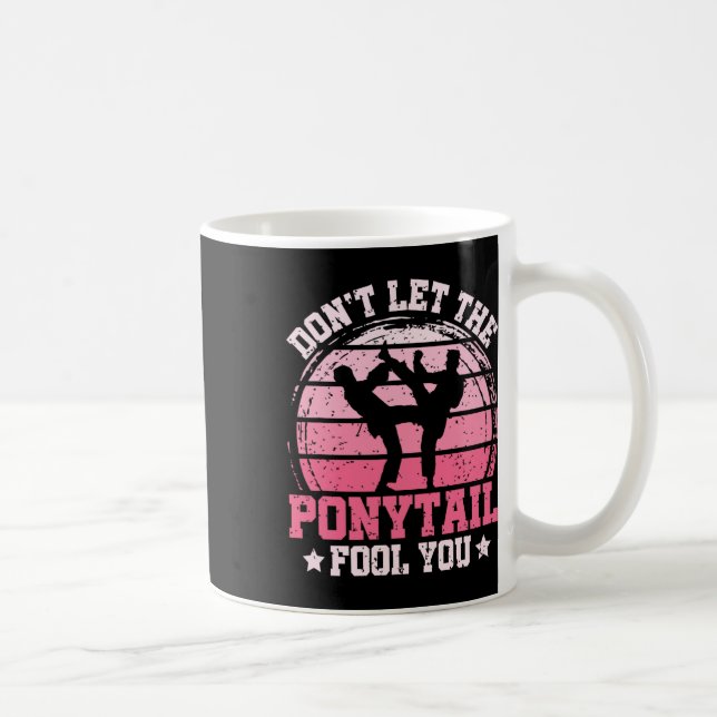 Don't Let The Ponytail Fool You Martial Art Karate Coffee Mug (Right)