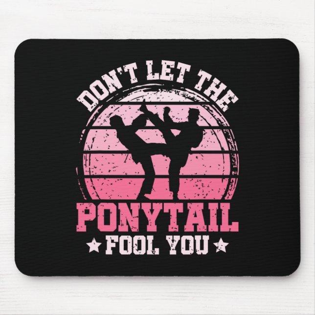 Don't Let The Ponytail Fool You Martial Art Karate Mouse Pad (Front)