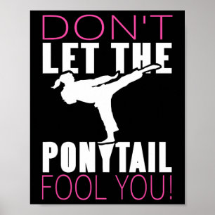 Don't Let The Ponytail Fool You Martial Arts Fight Poster