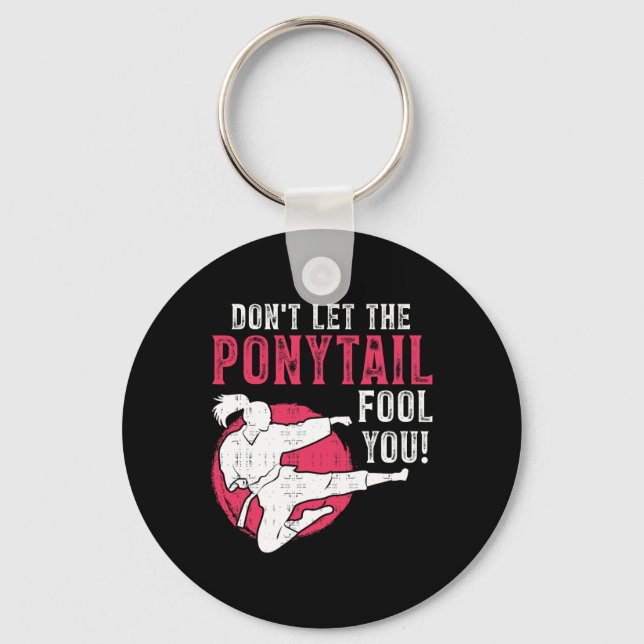 Dont Let The Ponytail Fool You Martial Arts Girl - Keychain (Front)