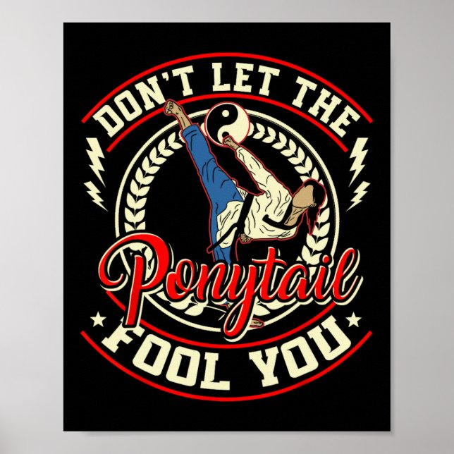 Don't Let The Ponytail Fool You - Taekwondo Karate Poster (Front)