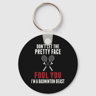 Dont Let The Pretty Face Fool You Funny Badminton Keychain