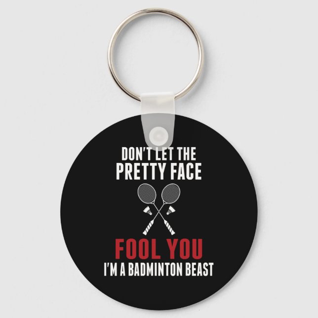 Dont Let The Pretty Face Fool You Funny Badminton  Keychain (Front)