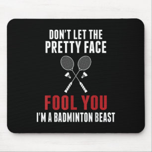 Dont Let The Pretty Face Fool You Funny Badminton  Mouse Pad