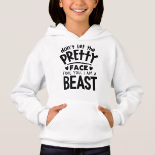 Don't Let The Pretty Face Fool You, I Am A Beast Hoodie