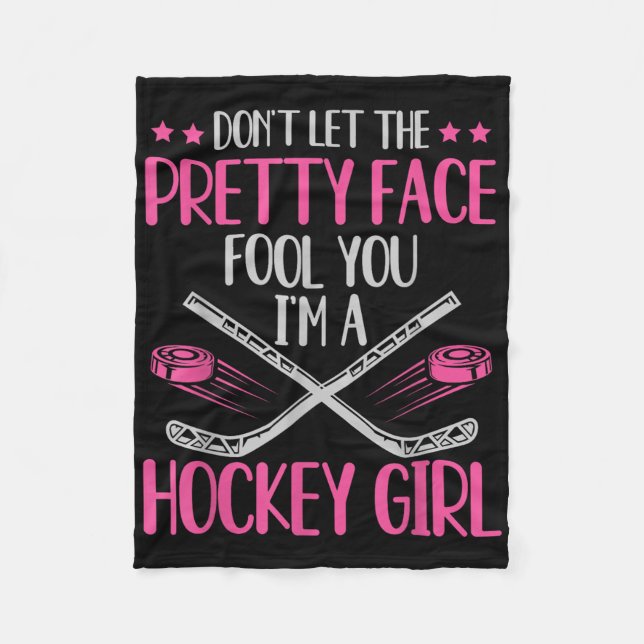 Don't Let The Pretty Face Fool You I'm A Hockey Gi Fleece Blanket (Front)
