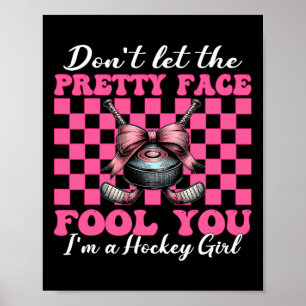 Don't Let The Pretty Face Fool You I'm A Hockey Gi Poster