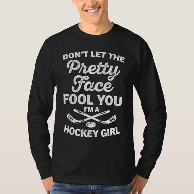 Don't Let The Pretty Face Fool You I'm A Hockey Gi T-Shirt (Front)