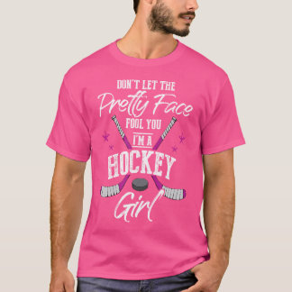 Don'T Let The Pretty Face Fool You I'M A Hockey Gi T-Shirt